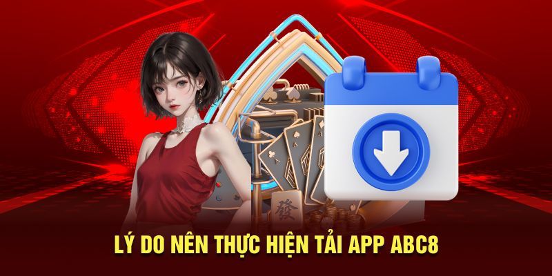 Lý do người chơi nên thực hiện tải ứng dụng nhà cái ABC8 về điện thoại