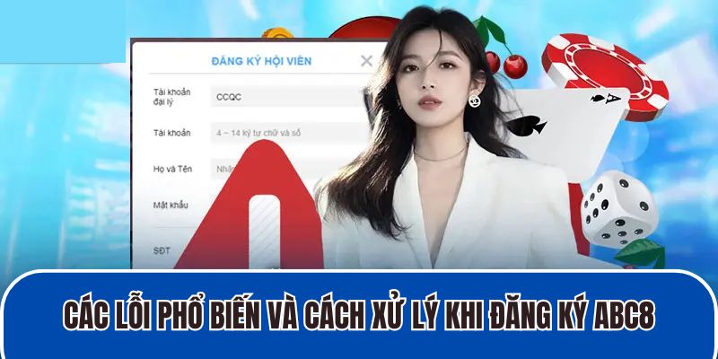 Các lỗi phổ biến và cách xử lý khi đăng ký ABC8