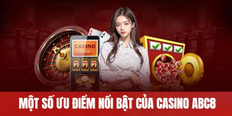 Một số ưu điểm nổi bật của casino ABC8