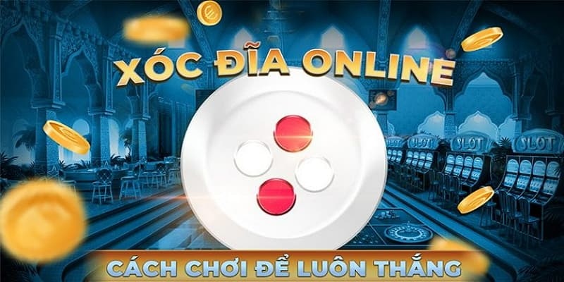 Mẹo xóc đĩa hiệu quả từ chuyên gia